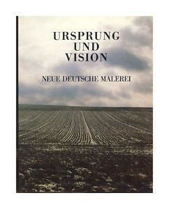 Ursprung Und Vision \ neue Deutcshe malerei