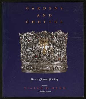 GARDENS AND GHETOS \ THE ART OF JEWISH LIFE IN ITALY