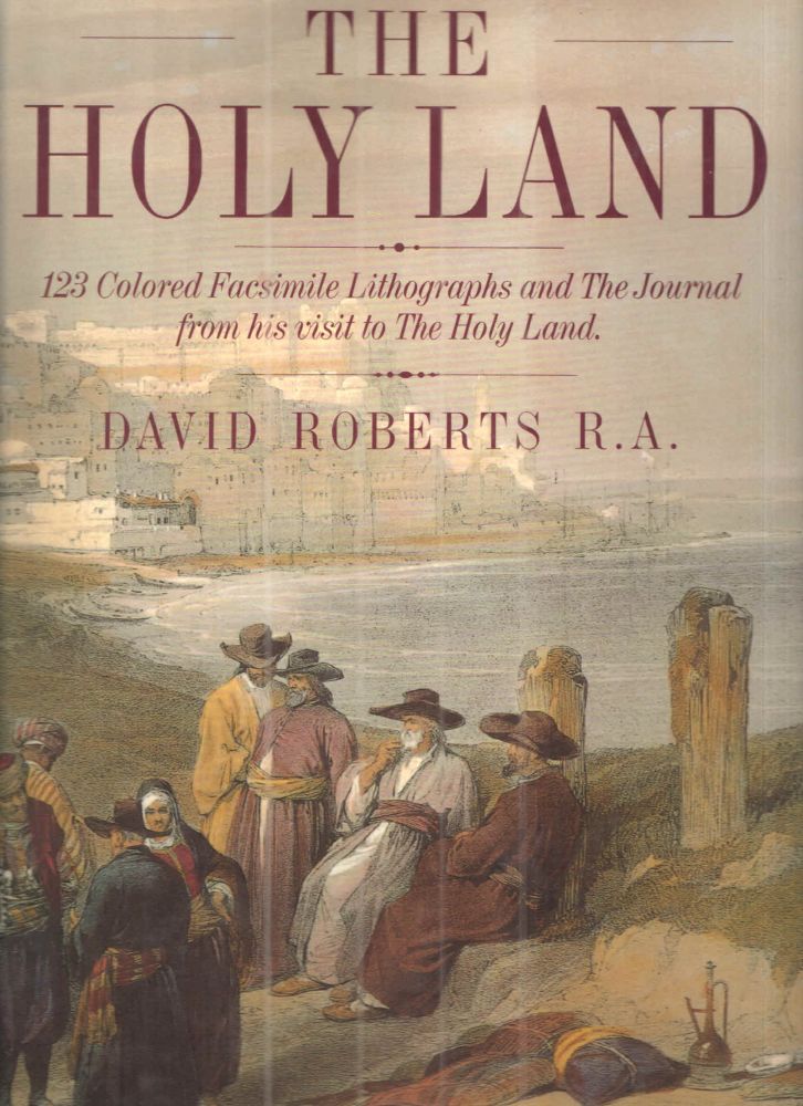 THE HOLY LAND / 123 Colored Facsimile Lithographs and The Journal from his visit to The Holy Land