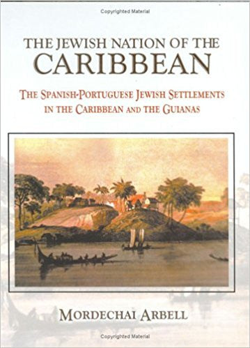 THE JEWISH NATION OF THE CARIBBEAN/ THE SPANISH-PORTUGUESE JEWISH SETTELMENTS IN THE CARIBBEAN AND GUIANAS
