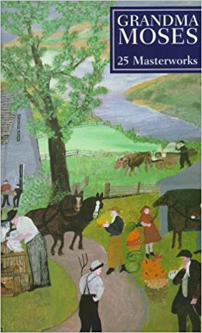 Grandma Moses: 25 Masterworks