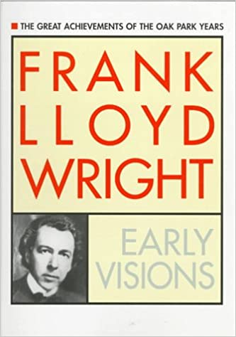 FRANK LLOYD WRIGHT/ EARLY VISIONS