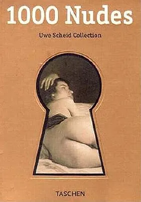 1000 NUDES / A History of Erotic Photography from 1839-1939  / UWE SCHEID COLLECTION