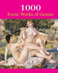 1000 EROTIC WORKS OF GENIUS