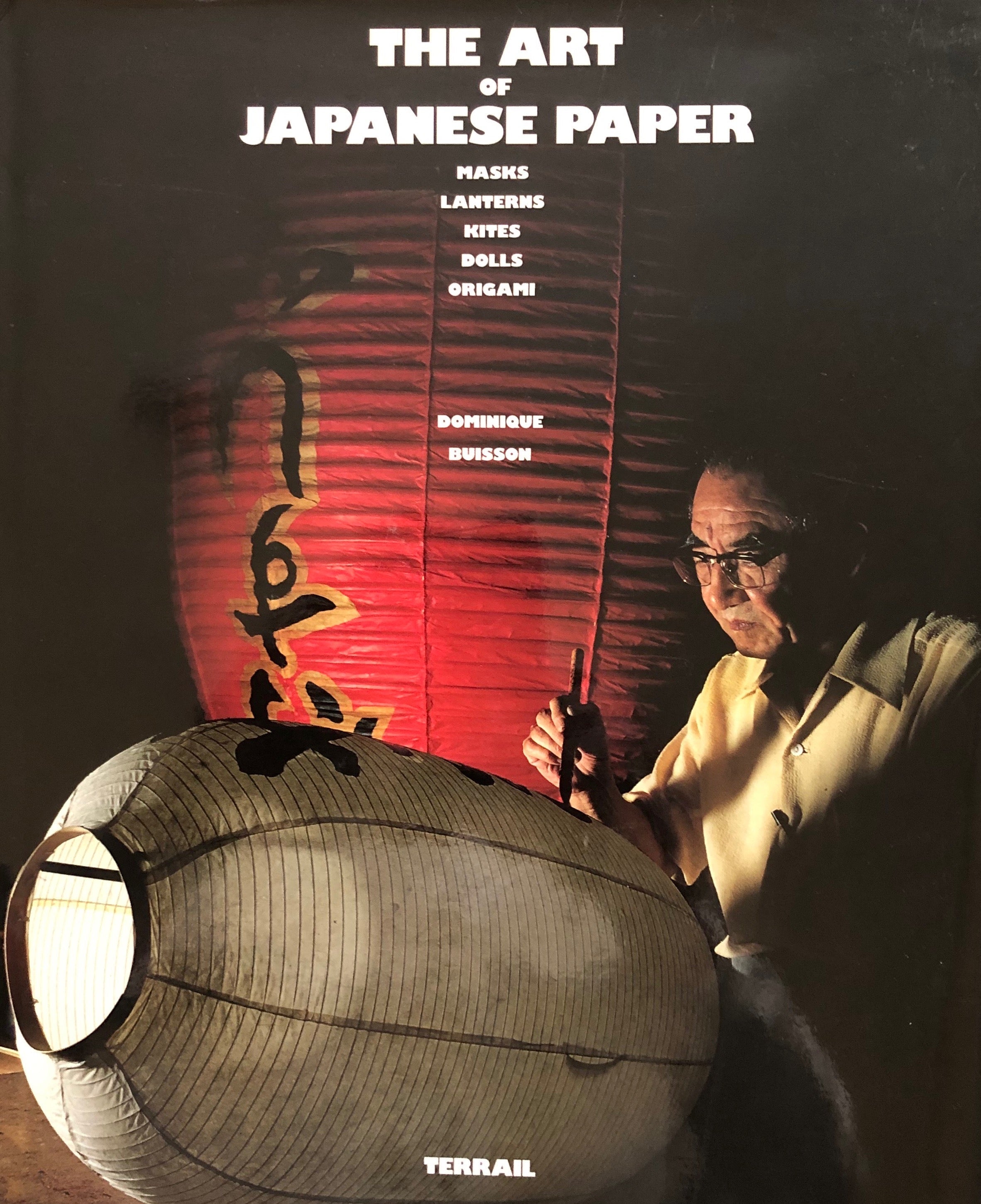 THE ART OF JAPANESE PAPER / MASKS LANTERNS KITES DOLLS ORIGAMI