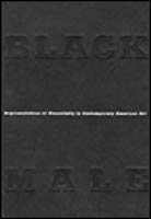 BLACK MALE / Representations of Masculinity in Contemporary American Art