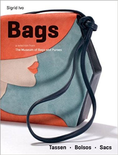 Bags / a Selection from the Museum of Bags and Purses, Amsterdam