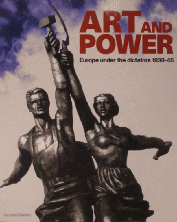 ART AND POWER/ EUROPE UNDER THE DICTATORS 1930-45