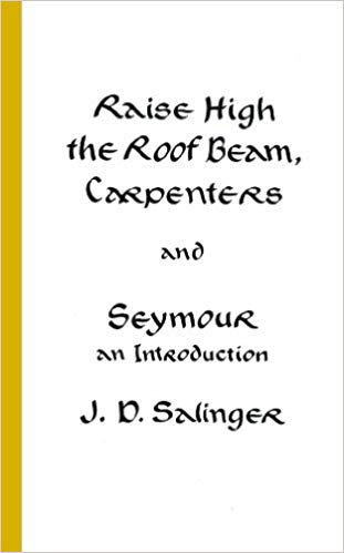 RAISE HIGH THE ROOF BEAM CARPENTERS/ SEYMOUR AN INTRODUCTION