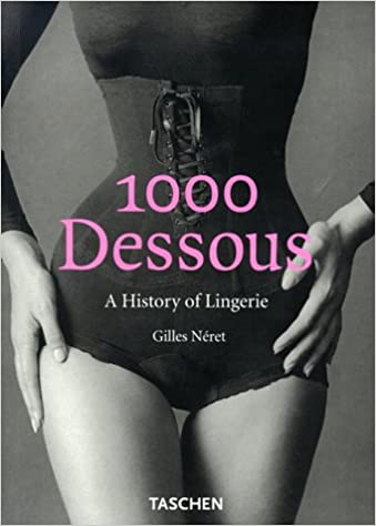 1000 DESSOUS / A HISTORY OF LINGERIE