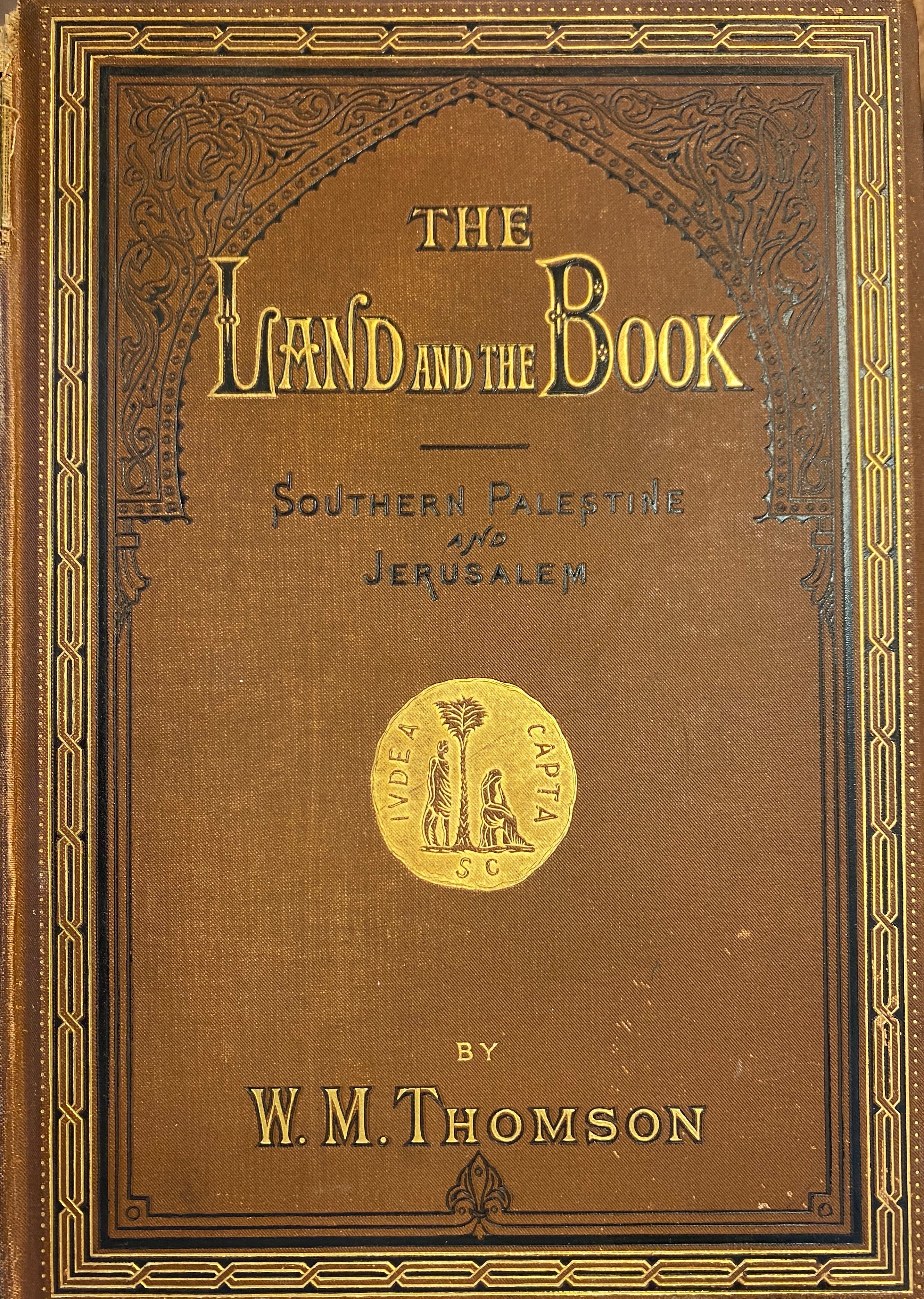 The Land and the Book/ or Biblical Illustrations Drawn from the Manners and Customs, the Scenes and Scenery of the Holy Land