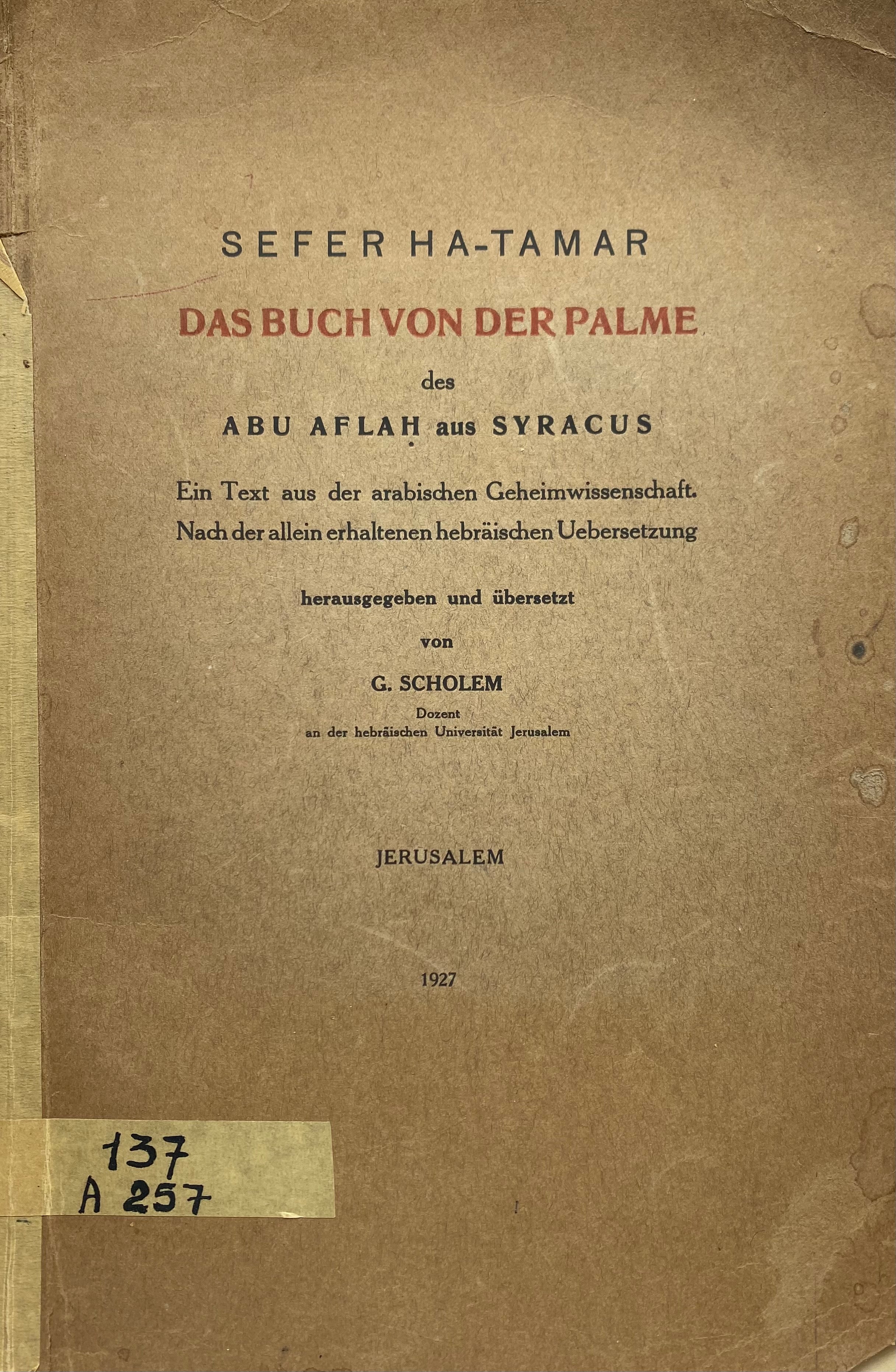 Sefer Ha-Tamar = Das Buch von der Palme des Abu Alfah aus Syracus / herausgegeben und übersetzt von Gerschon Scholem