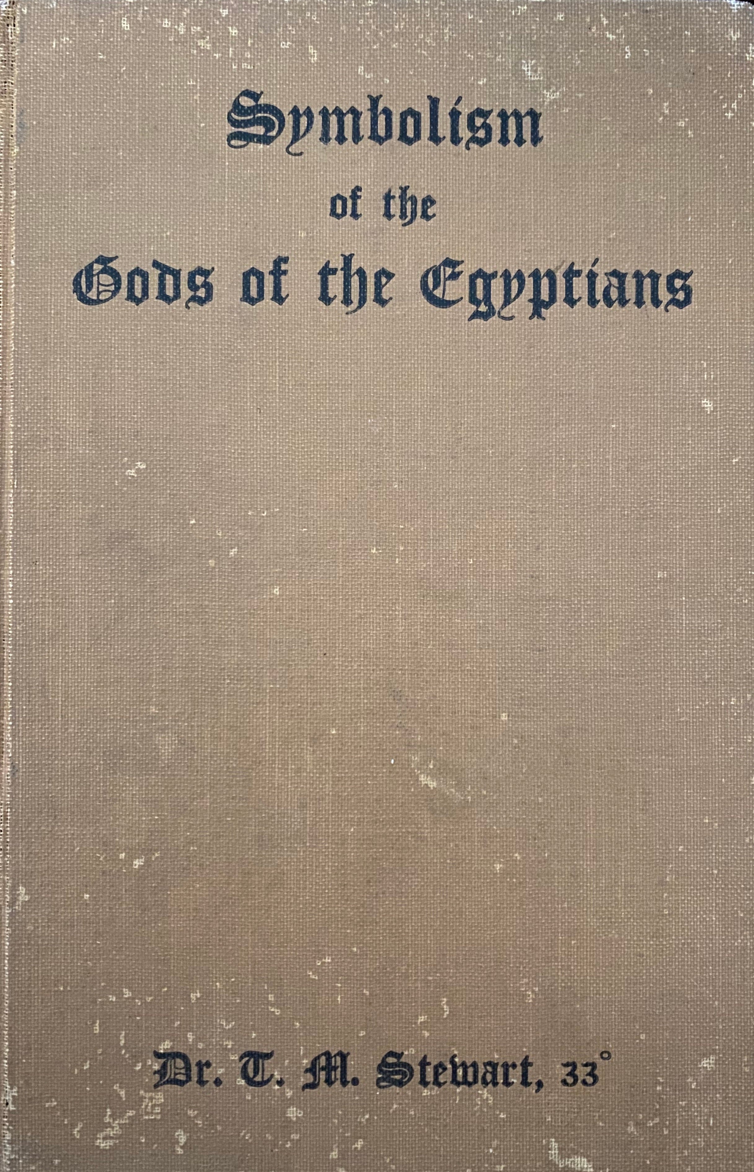 The Symbolism of the Gods of the Egyptians and the light they throw on Freemasonry