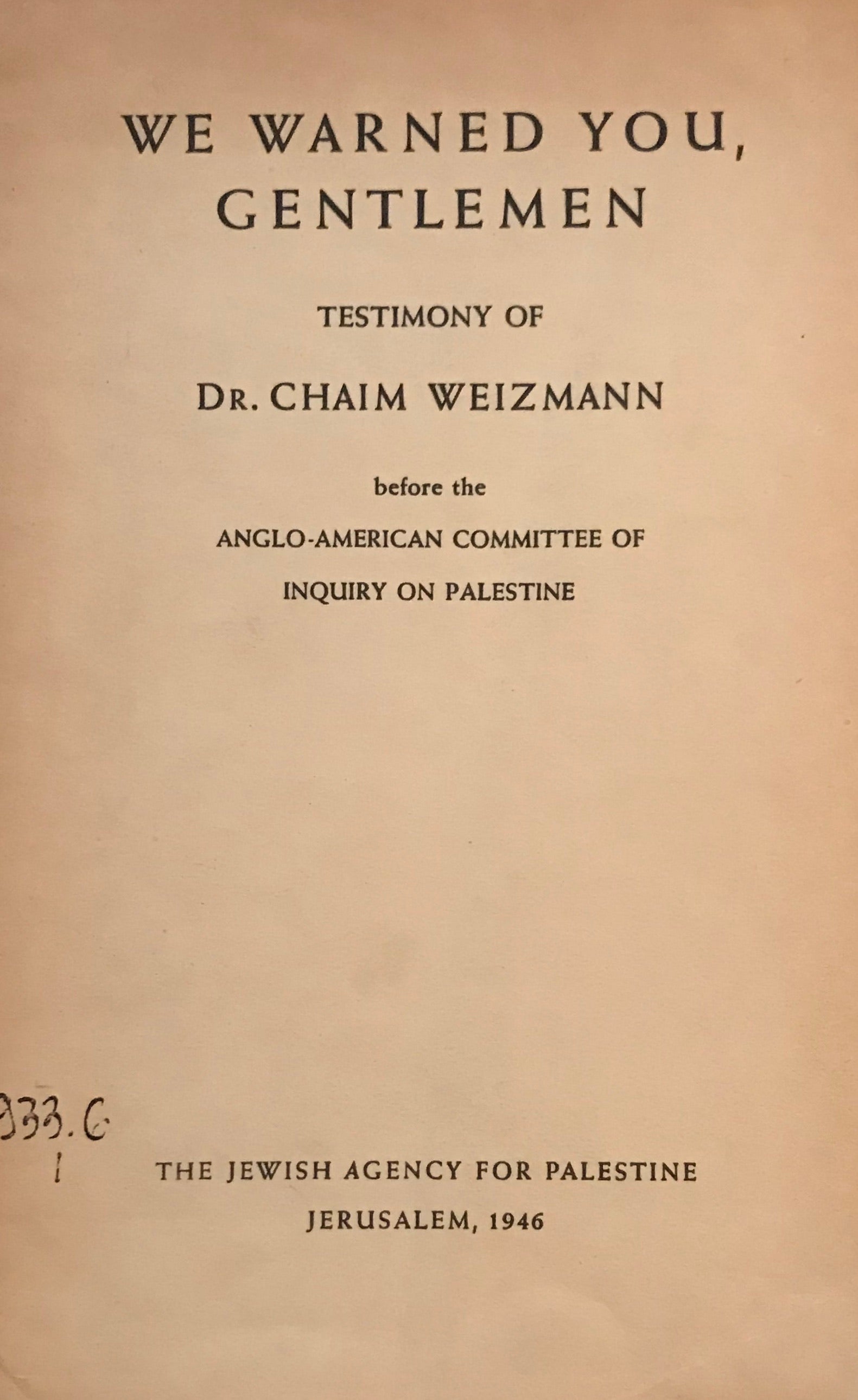 We Warned You, Gentlemen / Testimony of Dr. Chaim Weizmann before the Anglo-American Committee of Inquiry on Palestine
