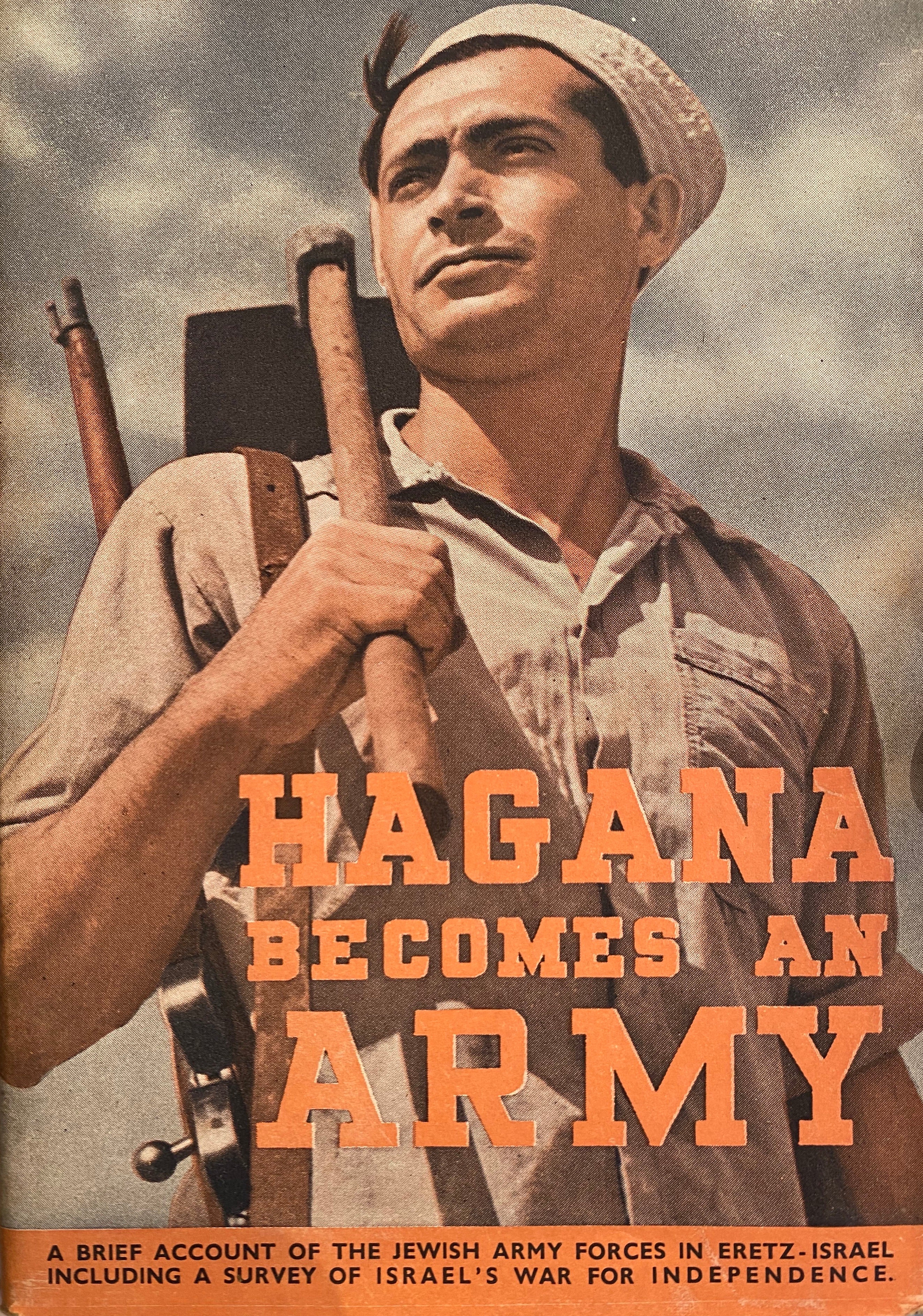 HAGANA BECOMES AN ARMY\ A BRIEF ACCOUNT OF THE JEWISH ARMY FORCES IN ERETZ ISRAEL