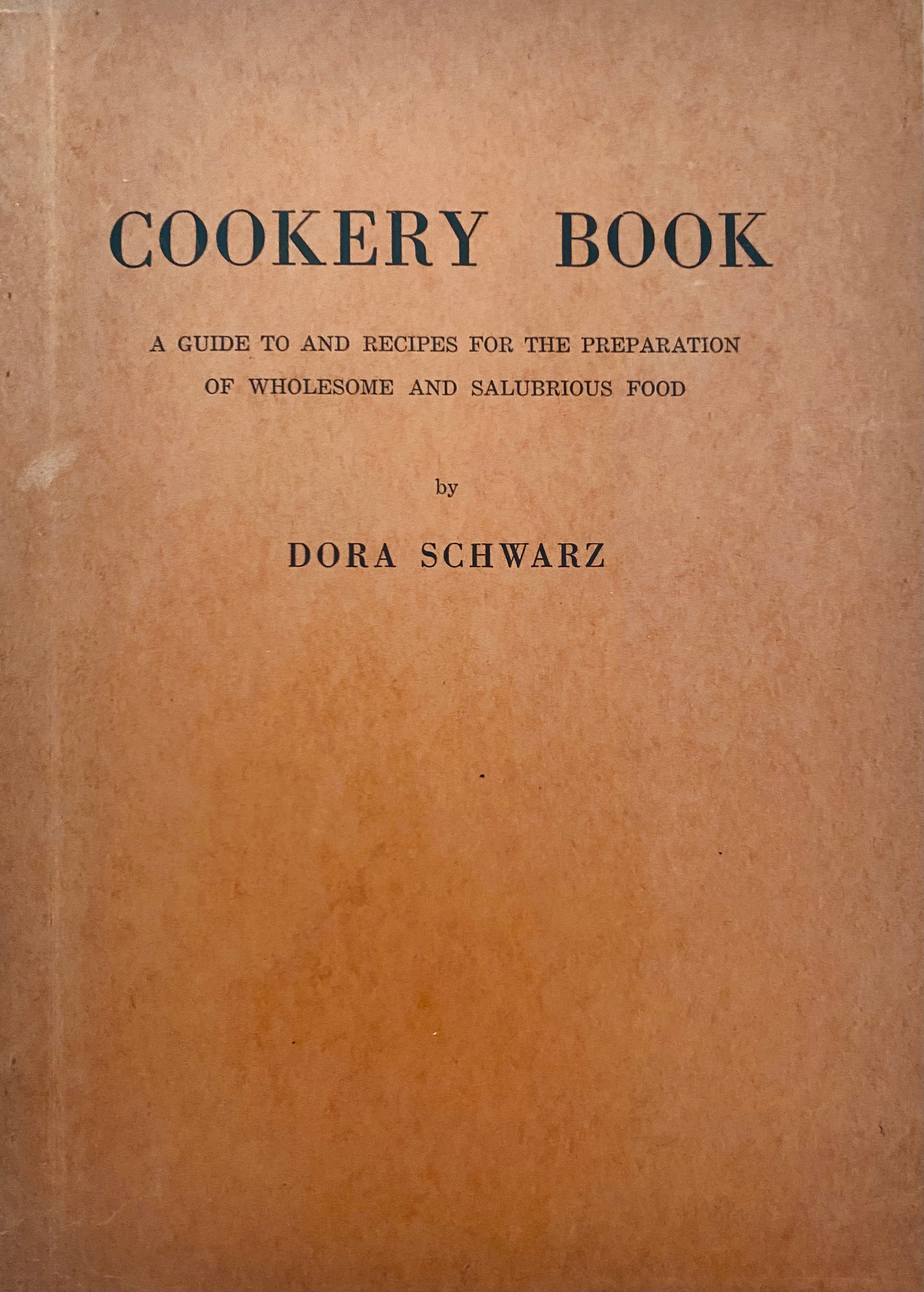COOKERY BOOK/ A GUIDE TO AND RECIPES FOR THE PREPARATION OF WHOLESOME AND SALUBRIOUS FOOD