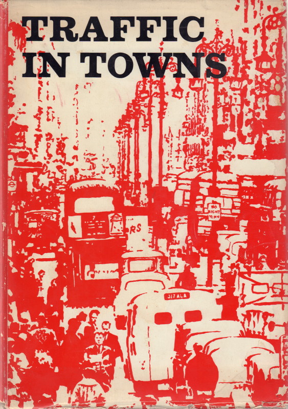 TRAFFIC IN TOWNS/ A STUDY OF THE LONG TERM PROBLEMS OF TRAFFIC IN URBAN AREAS